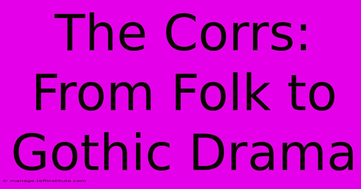 The Corrs: From Folk To Gothic Drama