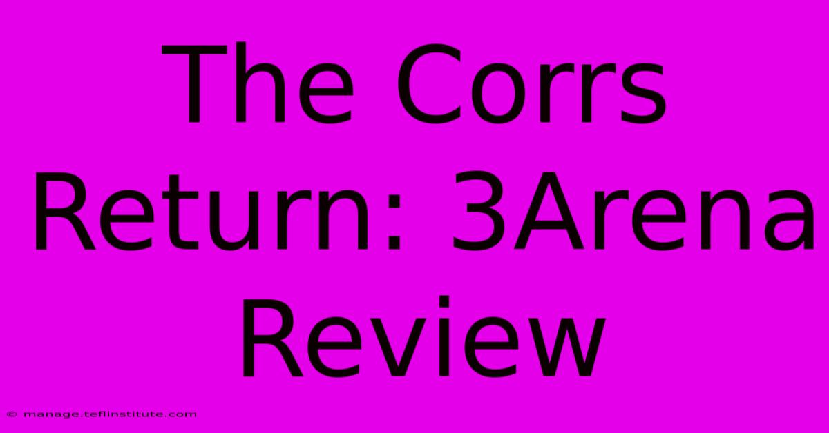 The Corrs Return: 3Arena Review