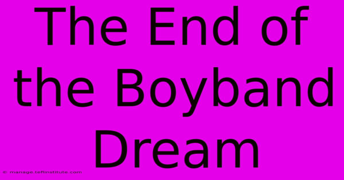 The End Of The Boyband Dream