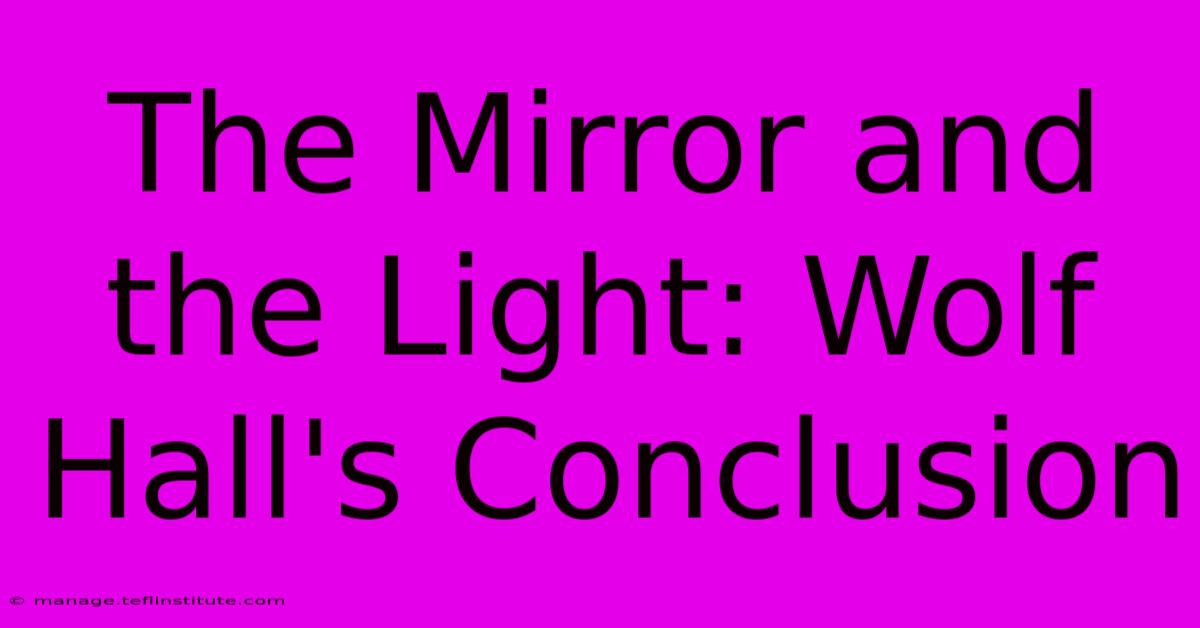 The Mirror And The Light: Wolf Hall's Conclusion