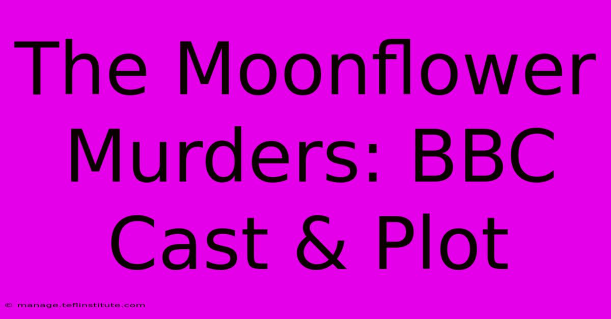 The Moonflower Murders: BBC Cast & Plot