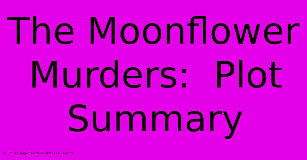 The Moonflower Murders:  Plot Summary