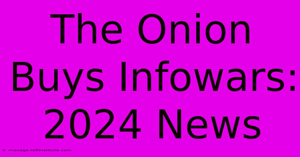 The Onion Buys Infowars: 2024 News