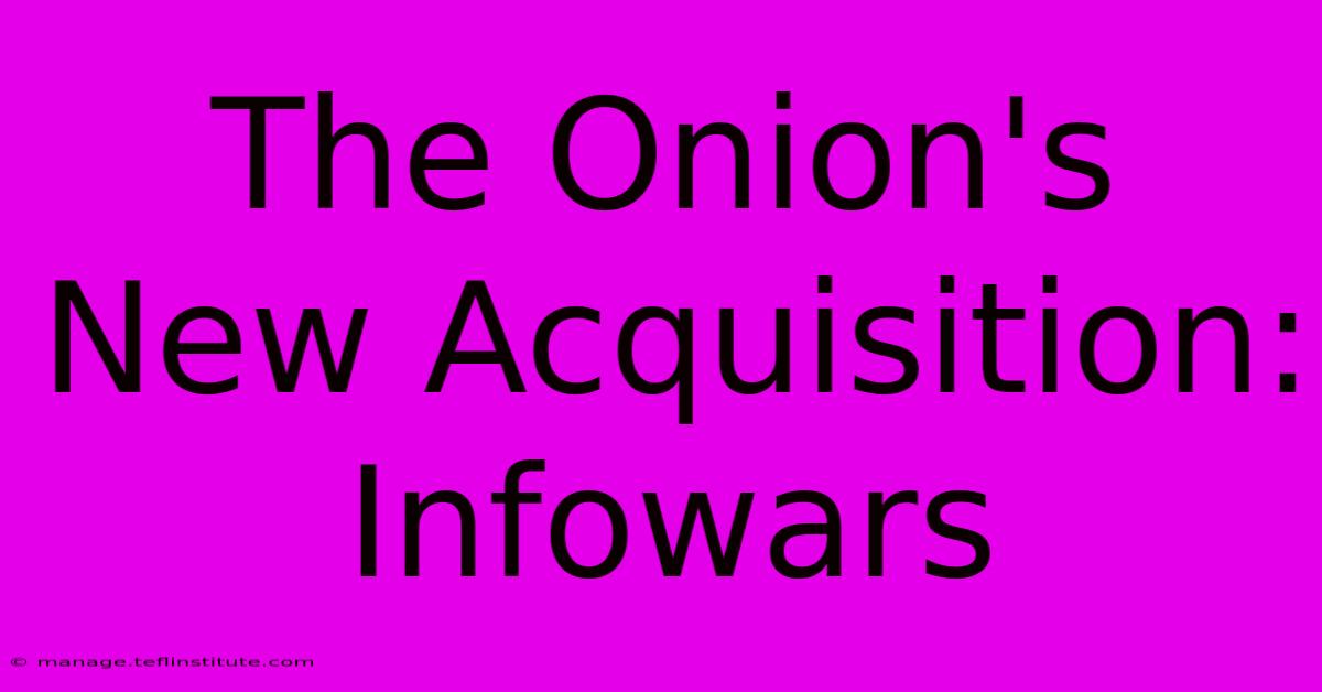 The Onion's New Acquisition: Infowars