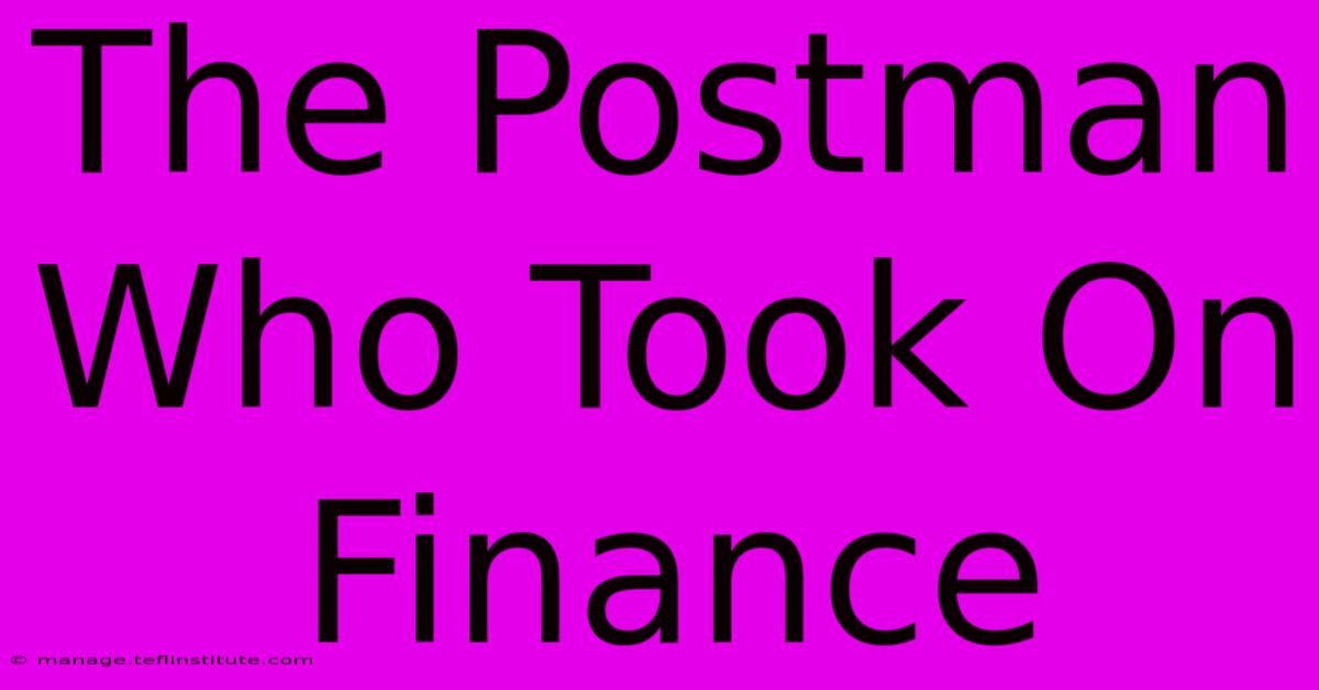 The Postman Who Took On Finance