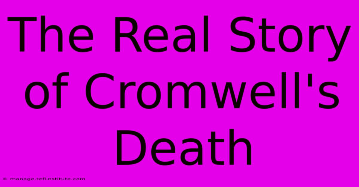 The Real Story Of Cromwell's Death 