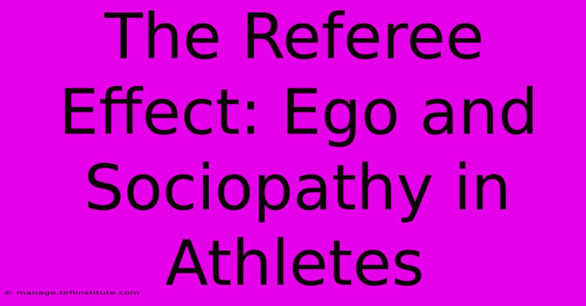 The Referee Effect: Ego And Sociopathy In Athletes