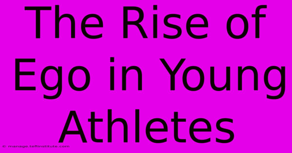 The Rise Of Ego In Young Athletes