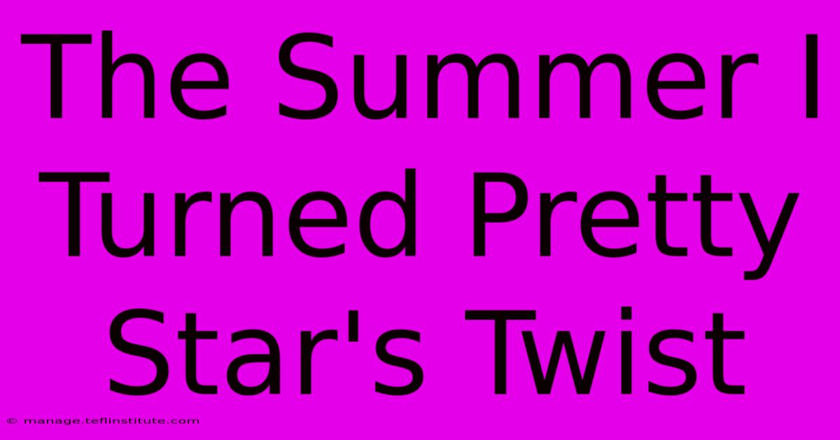 The Summer I Turned Pretty Star's Twist