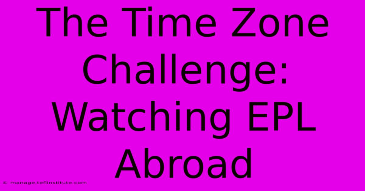 The Time Zone Challenge: Watching EPL Abroad