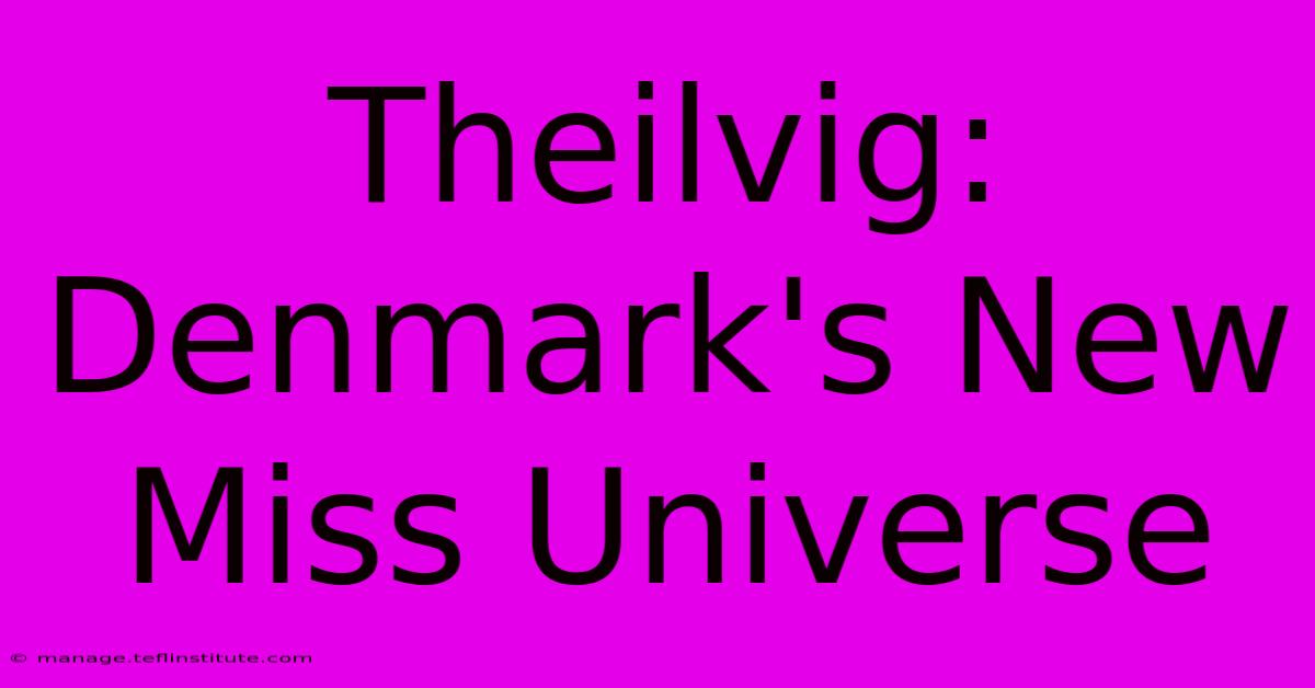 Theilvig: Denmark's New Miss Universe