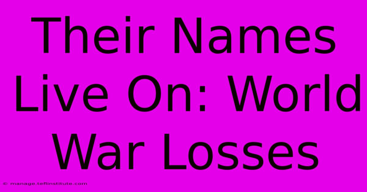 Their Names Live On: World War Losses