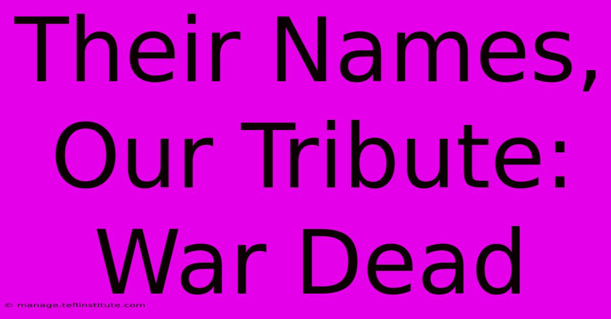 Their Names, Our Tribute: War Dead