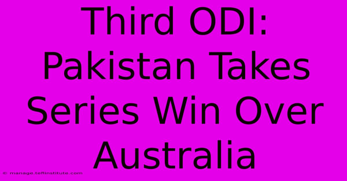 Third ODI: Pakistan Takes Series Win Over Australia