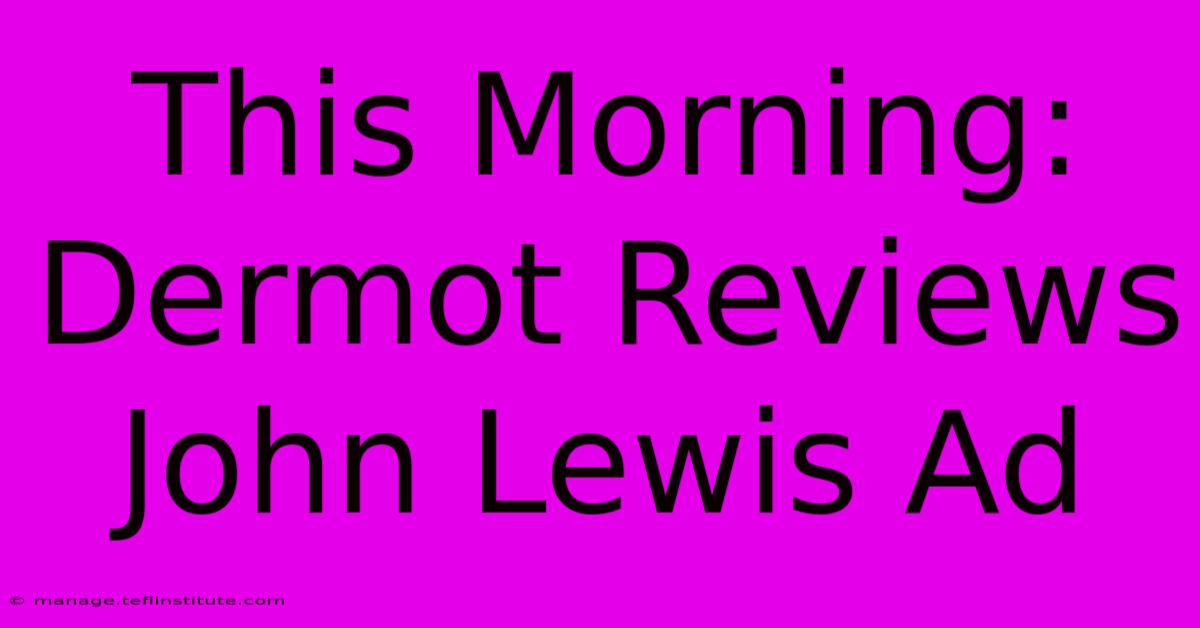 This Morning: Dermot Reviews John Lewis Ad 