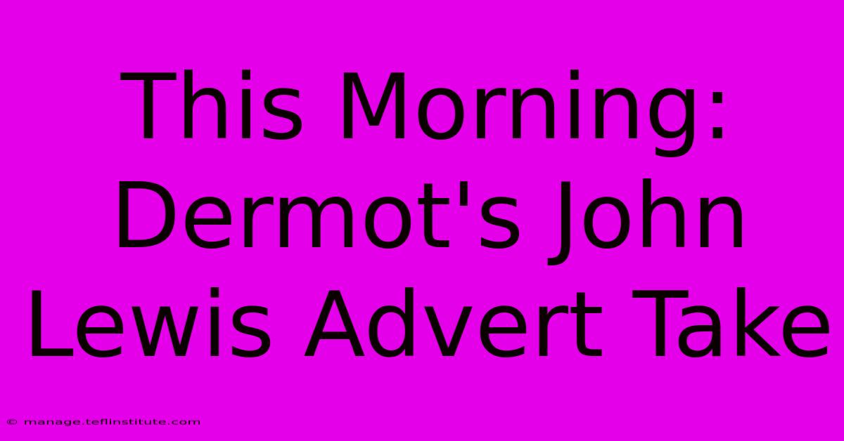 This Morning: Dermot's John Lewis Advert Take