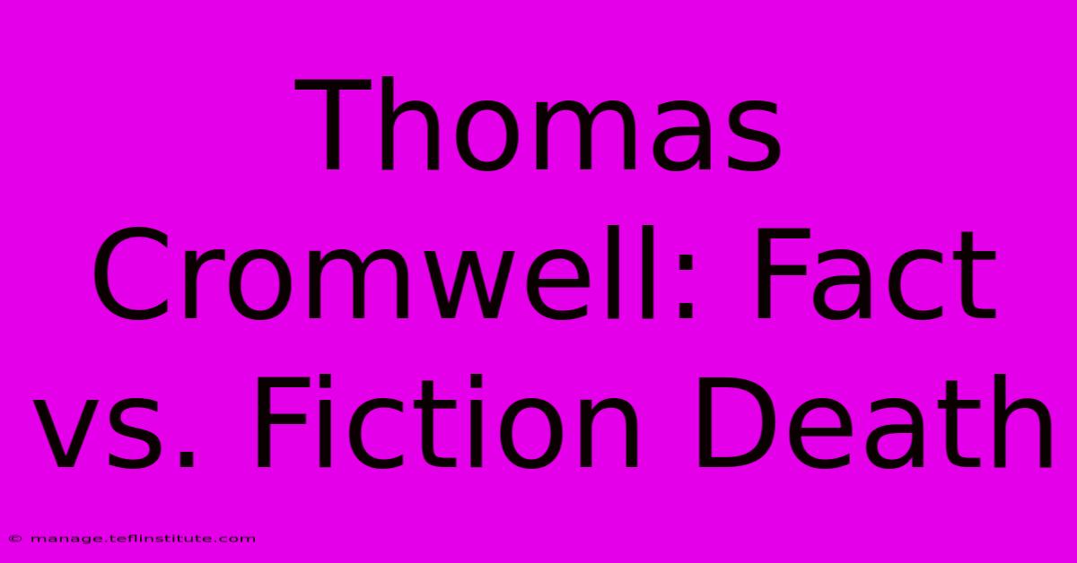 Thomas Cromwell: Fact Vs. Fiction Death