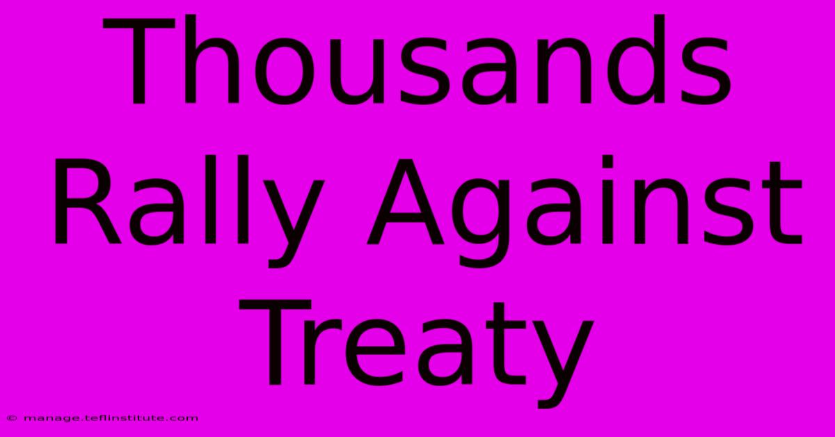 Thousands Rally Against Treaty