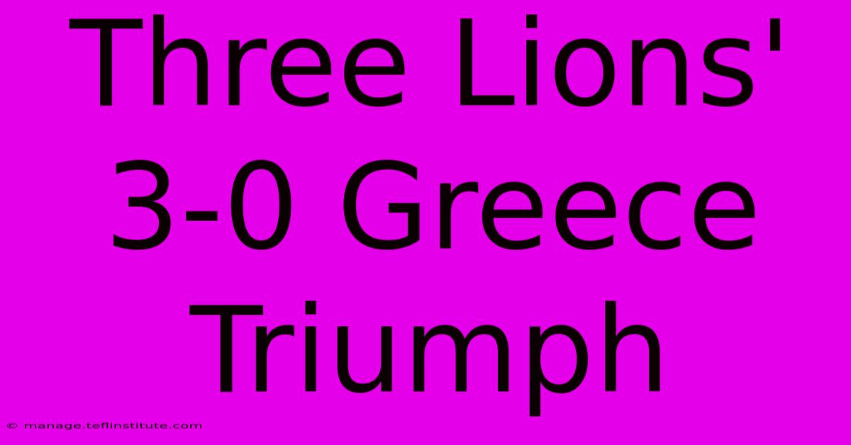 Three Lions' 3-0 Greece Triumph