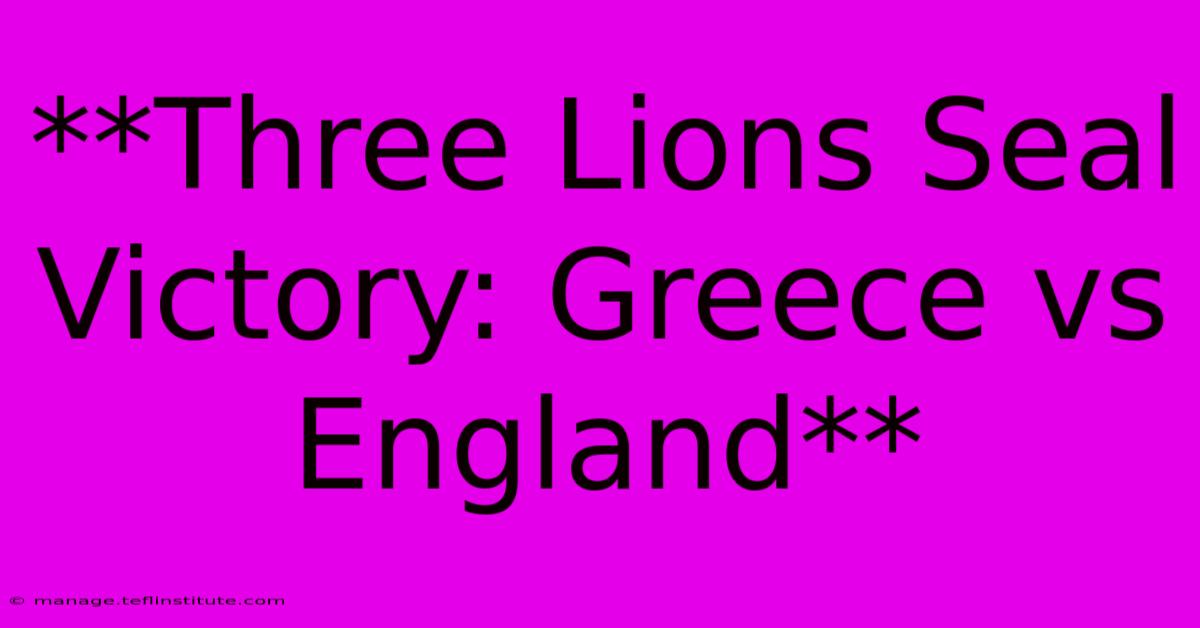 **Three Lions Seal Victory: Greece Vs England**