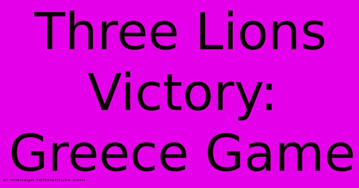 Three Lions Victory: Greece Game