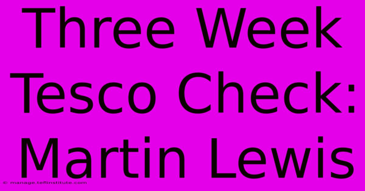 Three Week Tesco Check: Martin Lewis