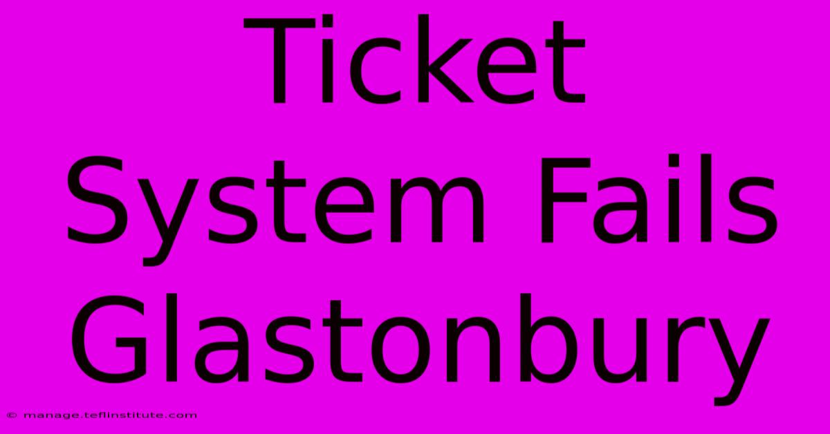 Ticket System Fails Glastonbury