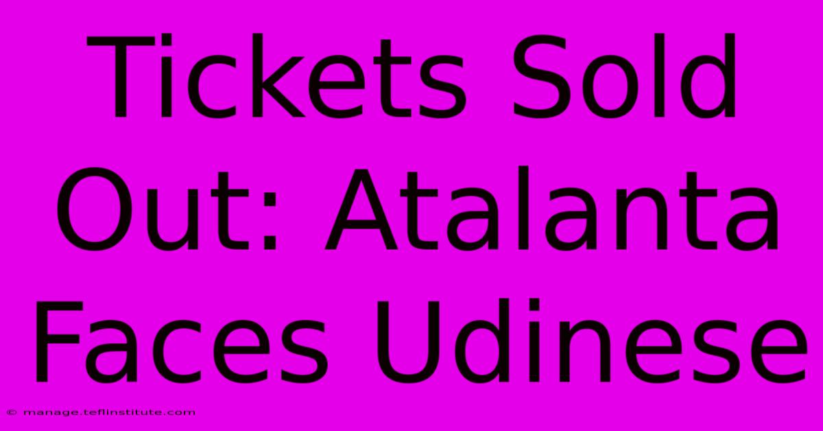 Tickets Sold Out: Atalanta Faces Udinese