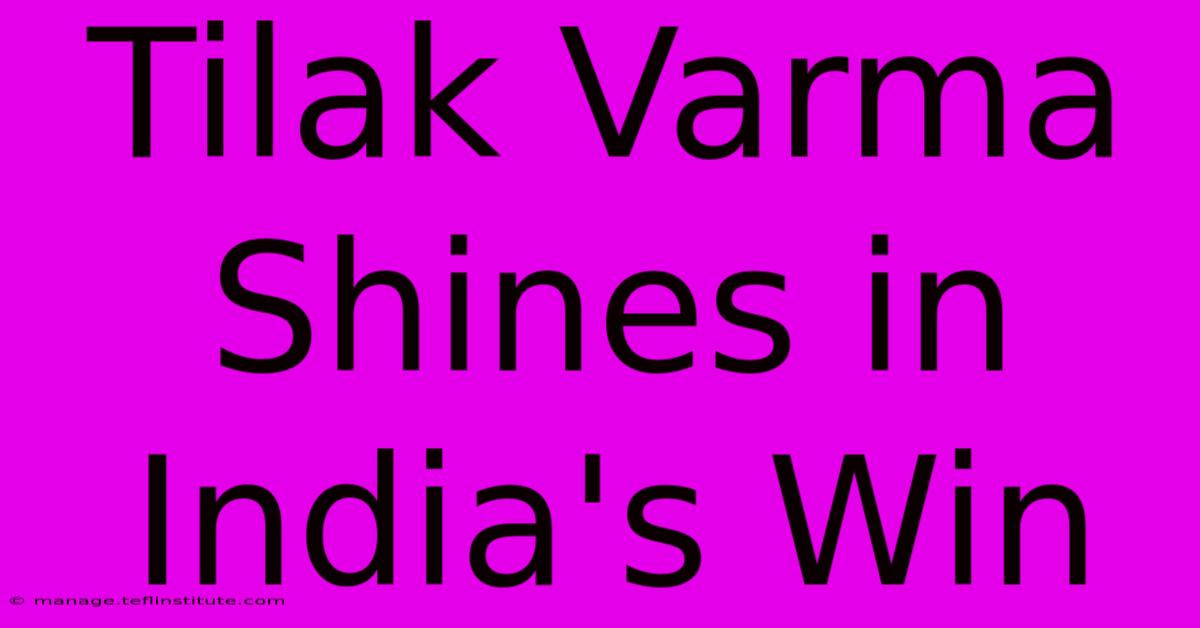 Tilak Varma Shines In India's Win