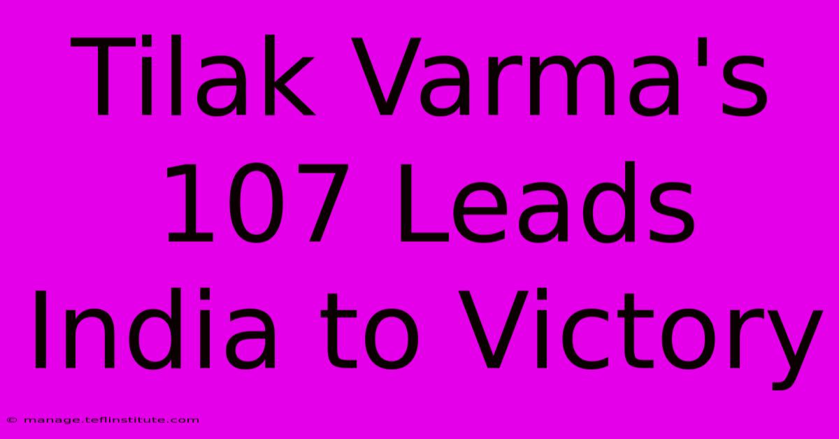 Tilak Varma's 107 Leads India To Victory 