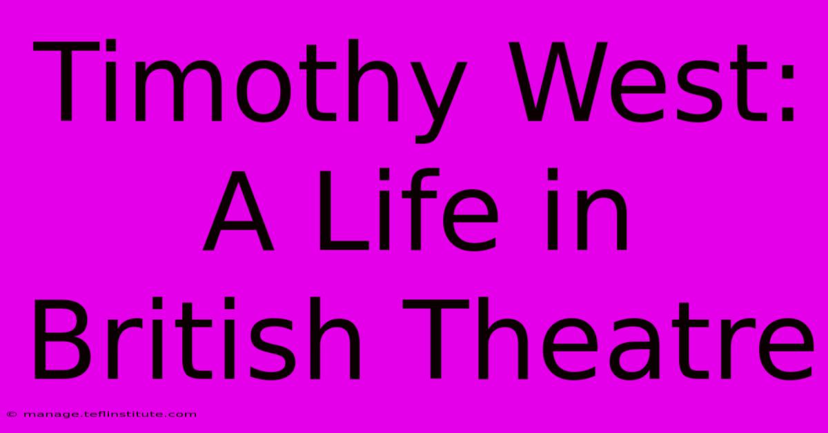 Timothy West: A Life In British Theatre