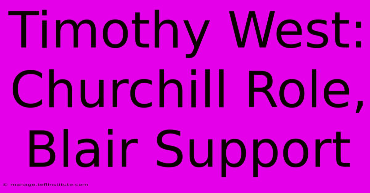 Timothy West: Churchill Role, Blair Support