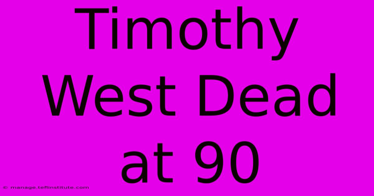 Timothy West Dead At 90