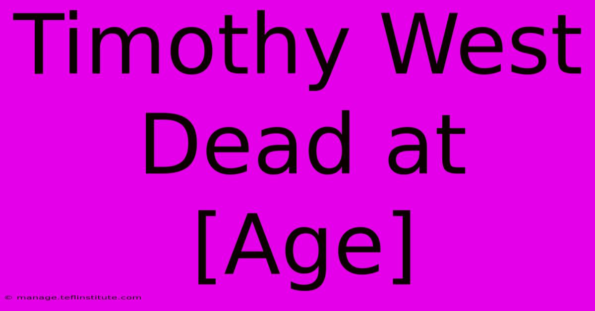 Timothy West Dead At [Age]