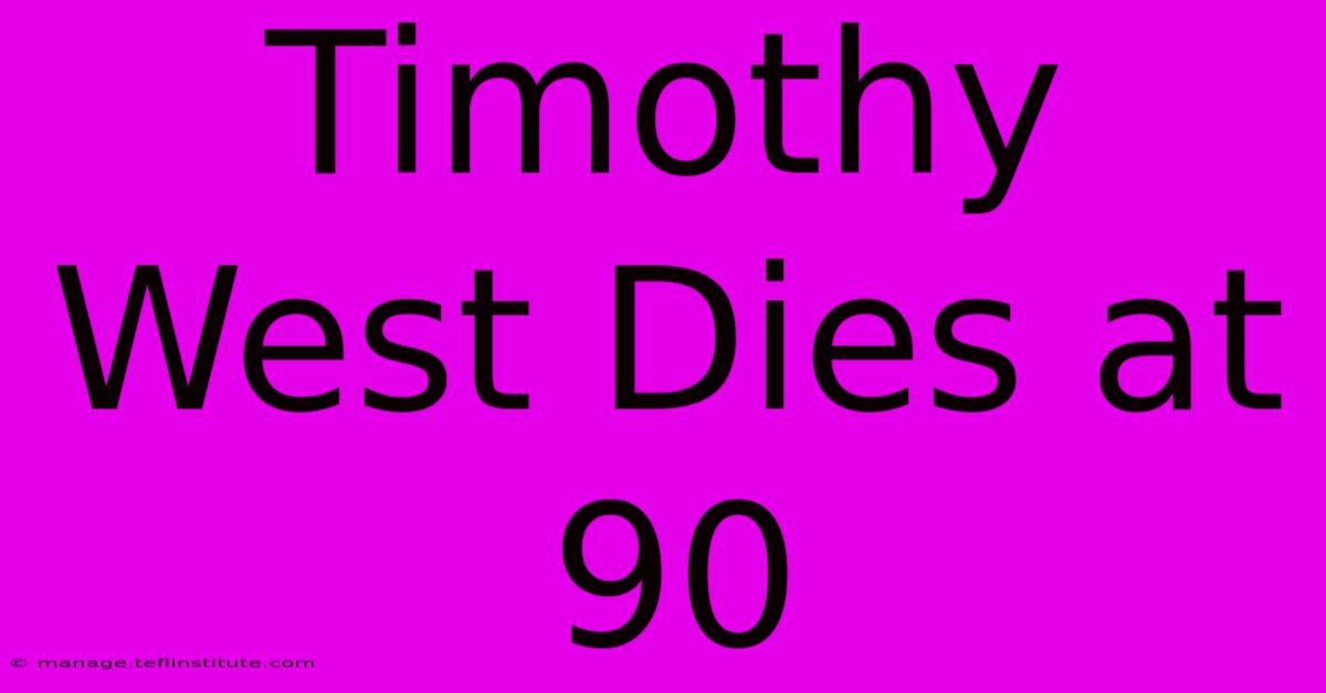 Timothy West Dies At 90