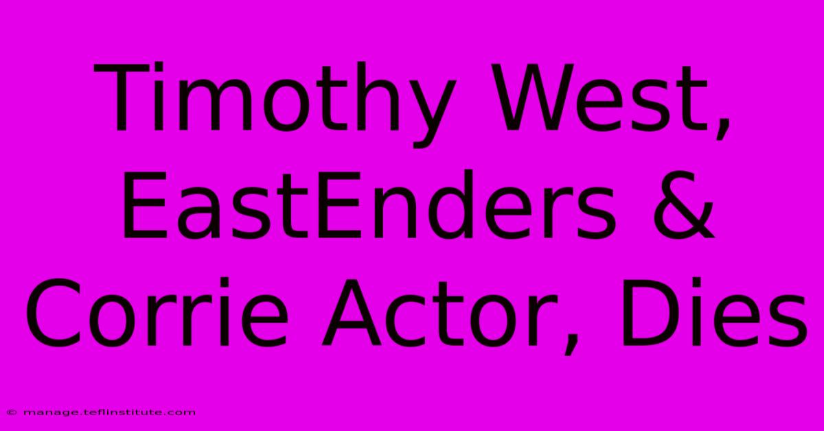 Timothy West, EastEnders & Corrie Actor, Dies 