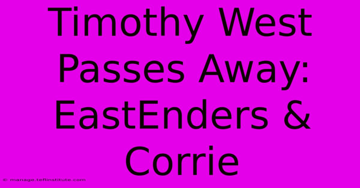 Timothy West Passes Away: EastEnders & Corrie