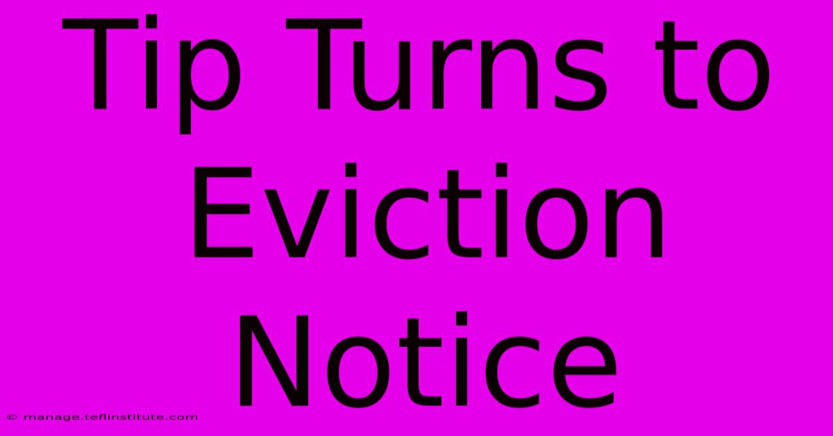 Tip Turns To Eviction Notice