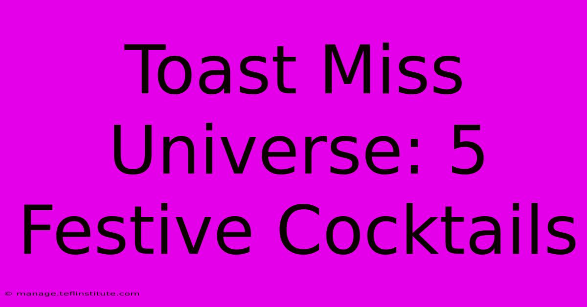 Toast Miss Universe: 5 Festive Cocktails