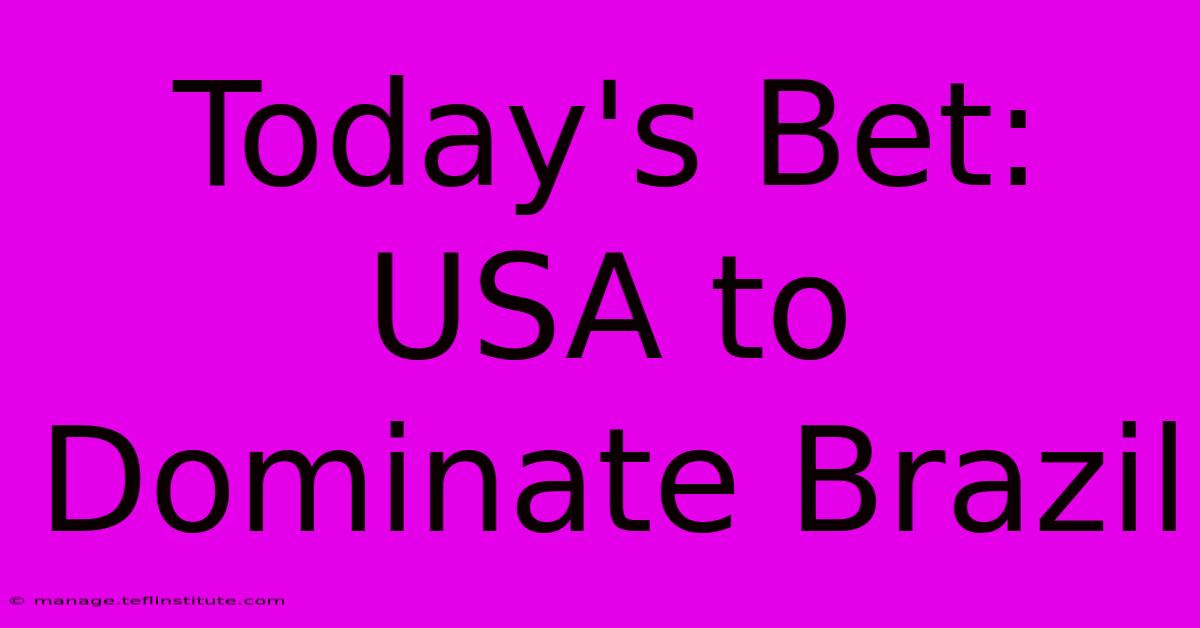 Today's Bet: USA To Dominate Brazil