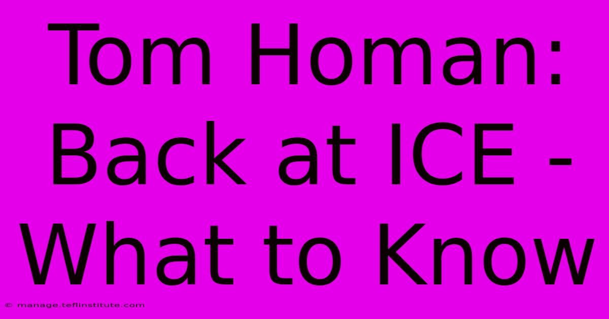 Tom Homan: Back At ICE - What To Know