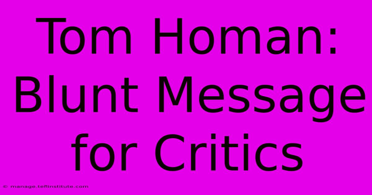 Tom Homan: Blunt Message For Critics