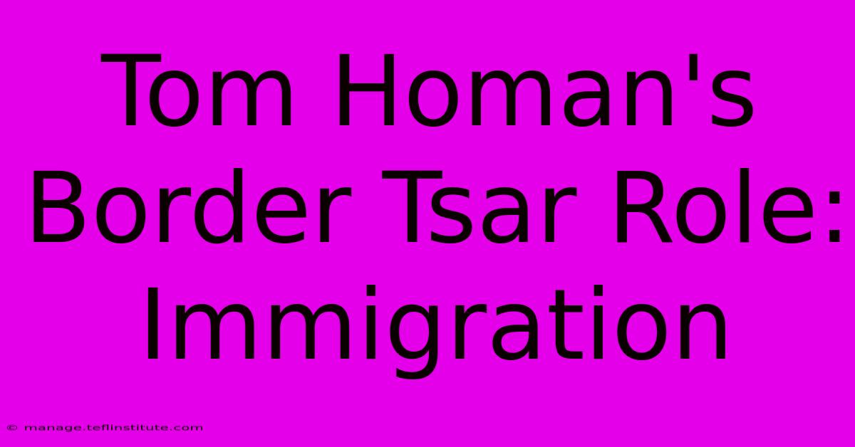 Tom Homan's Border Tsar Role: Immigration 