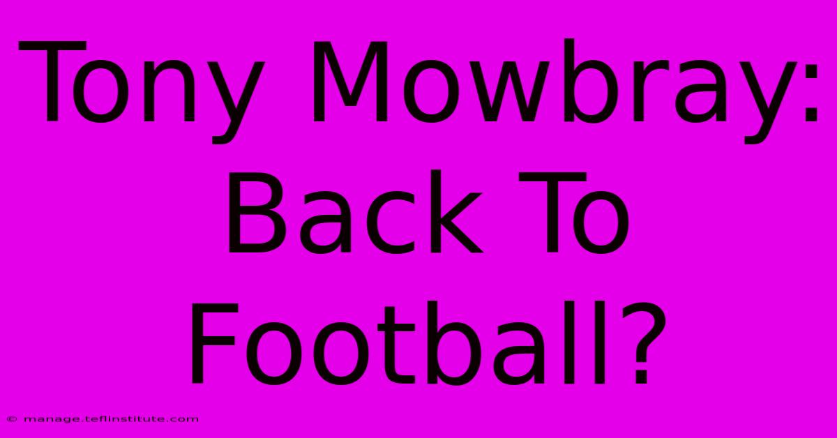 Tony Mowbray: Back To Football?