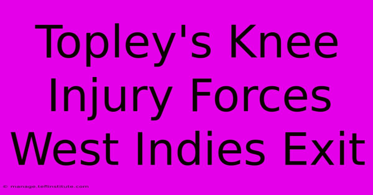 Topley's Knee Injury Forces West Indies Exit 