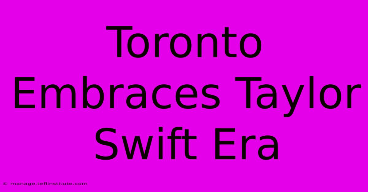 Toronto Embraces Taylor Swift Era