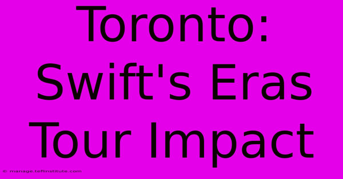 Toronto: Swift's Eras Tour Impact