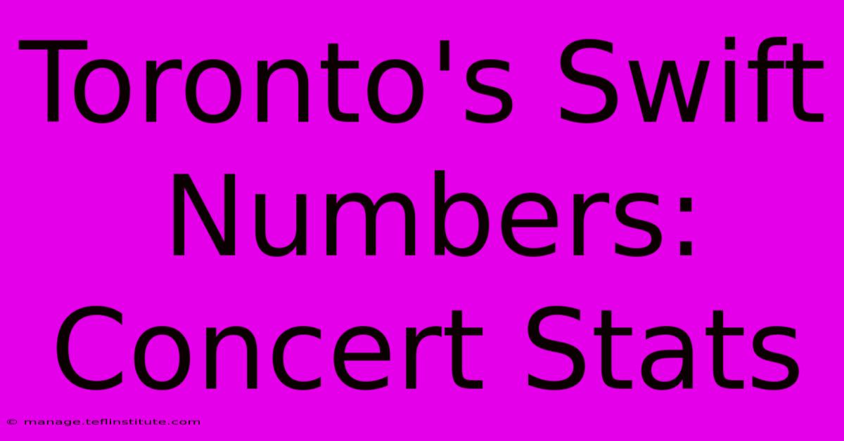 Toronto's Swift Numbers: Concert Stats