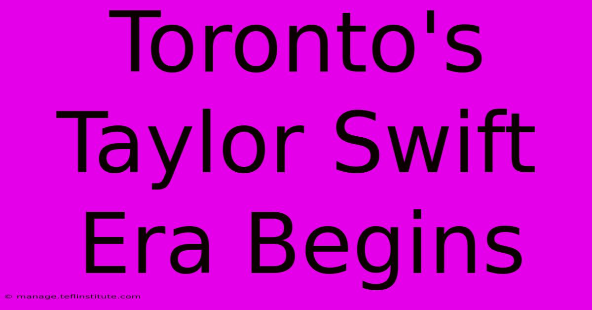 Toronto's Taylor Swift Era Begins