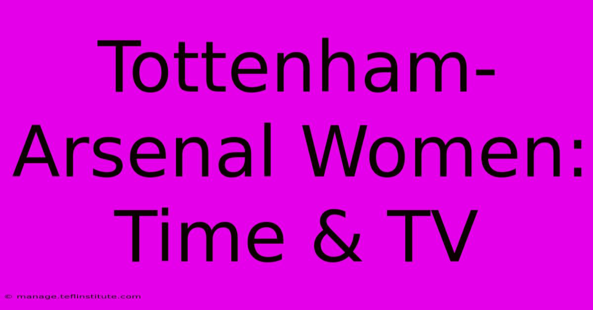 Tottenham-Arsenal Women: Time & TV